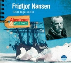 Abenteuer & Wissen: Fridtjof Nansen - 1000 Tage im Eis, Daniela Wakonigg
