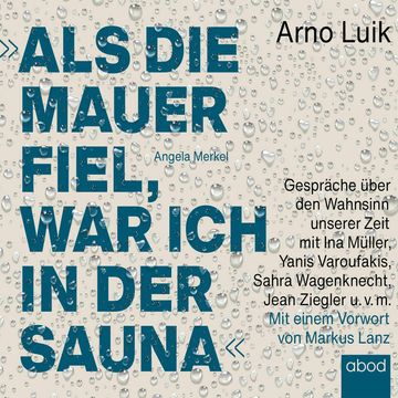 Als die Mauer fiel, war ich in der Sauna audiobook, Arno Luik