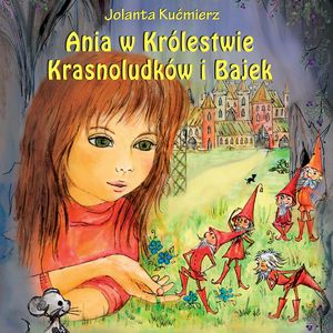 Ania w Królestwie Krasnoludków i Bajek, Jolanta Kućmierz