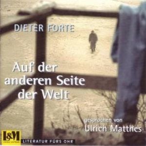 Auf der anderen Seite der Welt - Dieter Forte (ungekürzt), Dieter Forte