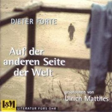 Auf der anderen Seite der Welt - Dieter Forte (ungekürzt) audiobook, Dieter Forte