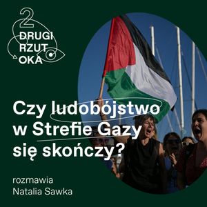 Czy ludobójstwo w Strefie Gazy się skończy? [DRUGI RZUT OKA], OKO.press