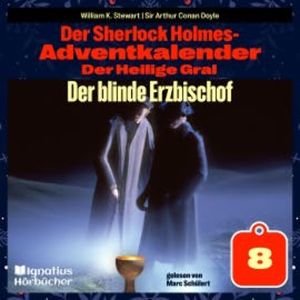 Der blinde Erzbischof (Der Sherlock Holmes-Adventkalender: Der Heilige Gral, Folge 8), Sir Arthur Conan Doyle