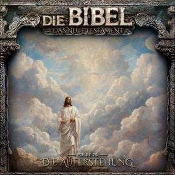 Die Bibel, Neues Testament, Folge 24: Die Auferstehung (ungekürzt) audiobook, Aikaterini Maria Schlösser