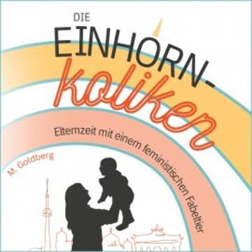 Die Einhorn-Koliken audiobook, M. Goldberg