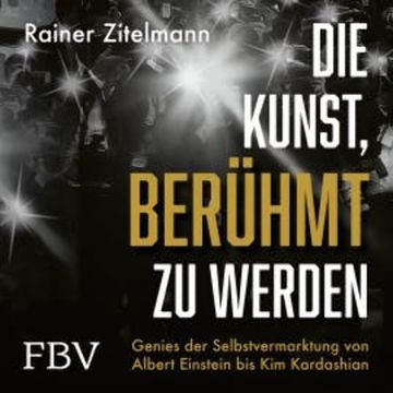 Die Kunst, berühmt zu werden audiobook, Rainer Zitelmann