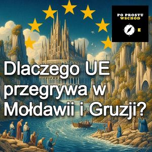 Dlaczego UE przegrywa w Mołdawii i Gruzji?, Piotr Pogorzelski