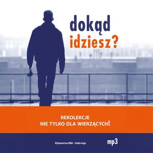 Dokąd idziesz? Rekolekcje nie tylko dla wierzących!, Barbara Wielgus, Dariusz Michalski SJ