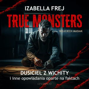 Dusiciel z Wichity i inne opowiadania oparte na faktach. True Monsters, Izabella Frej