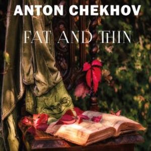 Fat and Thin, Anton Chekhov