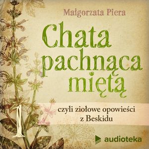 Chata pachnąca miętą. Gawęda 1. Niezwykła moc iglaków, Małgorzata Piera