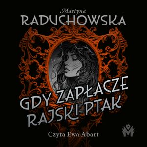 Gdy zapłacze rajski ptak, Martyna Raduchowska
