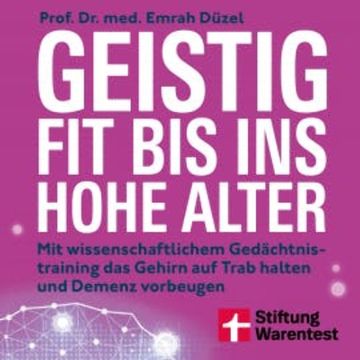 Geistig fit bis ins hohe Alter - Ernährung, Sport und Gehirnjogging audiobook, Prof. Dr. med. Emrah Düzel