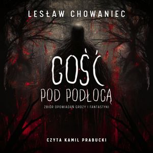 Gość pod podłogą, Lesław Chowaniec