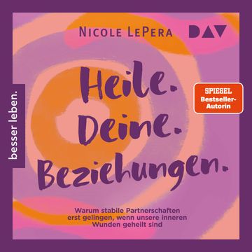 Heile. Deine. Beziehungen. Warum stabile Partnerschaften erst gelingen, wenn unsere inneren Wunden geheilt sind (Ungekürzt) audiobook, Nicole LePera