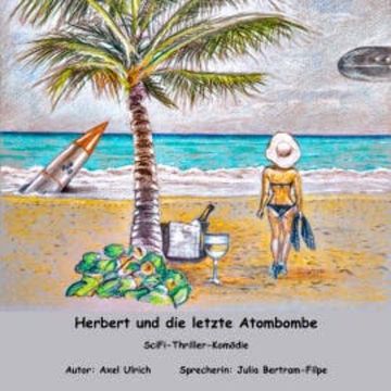 Herbert und dle letzte Atombombe - SciFi-Thriller-Komödie audiobook, Axel Ulrich