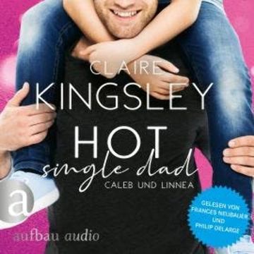 Hot Single Dad: Caleb und Linnea - Bookboyfriends Reihe, Band 3 (Ungekürzt) audiobook, Claire Kingsley