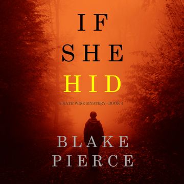 If She Hid (A Kate Wise Mystery - Book 4), Blake Pierce
