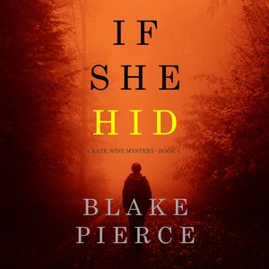 If She Hid (A Kate Wise Mystery - Book 4), Blake Pierce