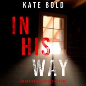 In His Way (An Eve Hope FBI Suspense Thriller—Book 5), Kate Bold