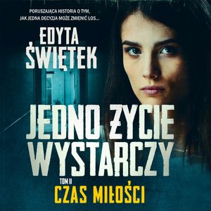 Jedno życie wystarczy. Czas miłości, Edyta Świętek