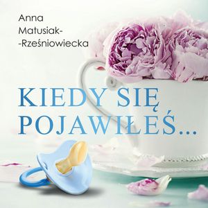 Kiedy się pojawiłeś…, Anna Matusiak-Rześniowiecka