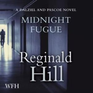 Midnight Fugue: Dalziel and Pascoe, Book 24, Reginald Hill