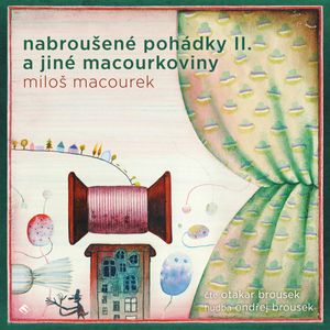 Nabroušené pohádky II a jiné macourkoviny, Miloš Macourek