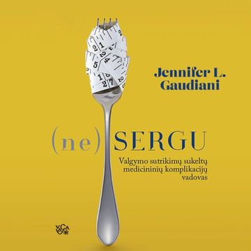 (ne)SERGU. Valgymo sutrikimų sukeltų medicininių komplikacijų vadovas audiobook, Jennifer L. Gaudiani