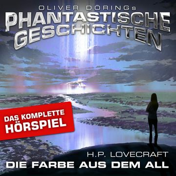 Phantastische Geschichten, Die Farbe aus dem All - Das komplette Hörspiel audiobook, H.P. Lovecraft, Oliver Döring