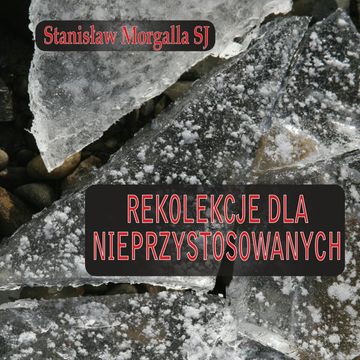 Rekolekcje dla nieprzystosowanych audiobook, Stanisław Morgalla SJ