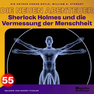 Sherlock Holmes und die Vermessung der Menschheit (Die neuen Abenteuer, Folge 55) audiobook, Sir Arthur Conan Doyle, William K. Stewart