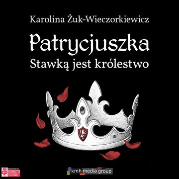 Stawką jest królestwo. Patrycjuszka. Tom 3 audiobook, Karolina Żuk-Wieczorkiewicz