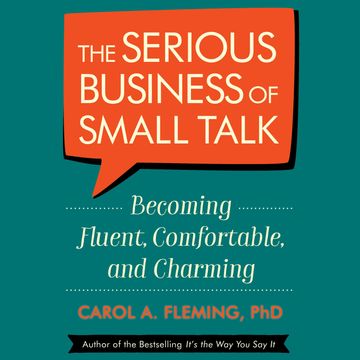 The Serious Business of Small Talk - Becoming Fluent, Comfortable, and Charming (Abridged) audiobook, Carol Fleming