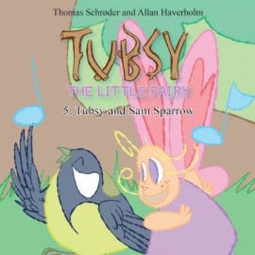 Tubsy - the Little Fairy #5: Tubsy and Sam Sparrow audiobook, Thomas Schrøder