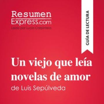 Un viejo que leía novelas de amor de Luis Sepúlveda (Guía de lectura) audiobook, ResumenExpress