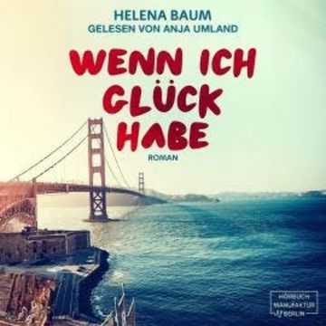 Wenn ich Glück habe (ungekürzt) audiobook, Helena Baum