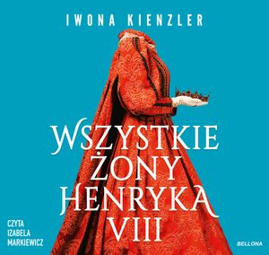 Wszystkie żony Henryka VIII, Iwona Kienzler