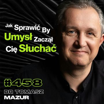 #458 Ktoś Kto Przeżył Ból Lepiej Rozumie Życie, Czy Dorosłe Życie To Pułapka? - dr Tomasz Mazur audiobook, Przemek Górczyk