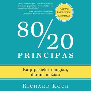 80/20 PRINCIPAS. Kaip pasiekti daugiau, darant mažiau, Richard Koch