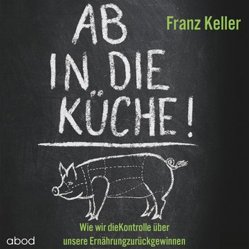 Ab in die Küche! audiobook, Franz Keller