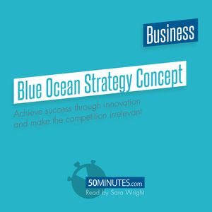 Blue Ocean Strategy Concept - Overview & Analysis, 50minutes