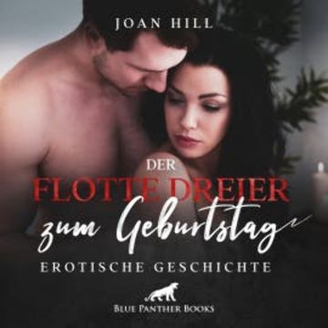 Der flotte Dreier zum Geburtstag | Erotik Audio Story | Erotisches Hörbuch audiobook, Joan Hill
