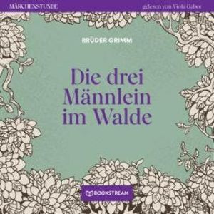 Die drei Männlein im Walde - Märchenstunde, Folge 114 (Ungekürzt), Brüder Grimm