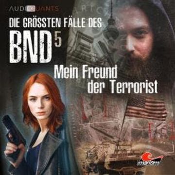 Die größten Fälle des BND, Folge 5: Mein Freund der Terrorist audiobook, Christoph Lehmann, Lars H. Jung