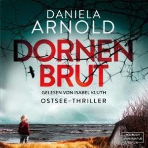 Dornenbrut - Ostsee-Thriller (ungekürzt), Daniela Arnold