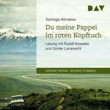 Du meine Pappel im roten Kopftuch (Große Werke. Große Stimmen) audiobook, Tschingis Aitmatow