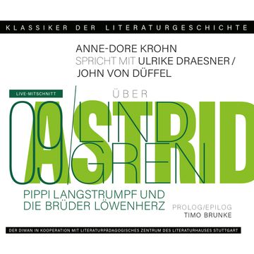 Ein Gespräch über Astrid Lindgren - Pippi Langstrumpf und Die Brüder Löwenherz - Klassiker der Literaturgeschichte 9 (Gekürzt) audiobook, Anne-Dore Krohn, John von Düffel, Timo Brunke, Ulrike Draesner