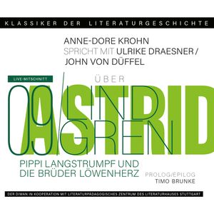 Ein Gespräch über Astrid Lindgren - Pippi Langstrumpf und Die Brüder Löwenherz - Klassiker der Literaturgeschichte 9 (Gekürzt), Anne-Dore Krohn, John von Düffel, Timo Brunke, Ulrike Draesner