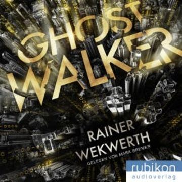 Ghostwalker: | Spannender Sci-Fi-Roman in einer Virtual-Reality-Welt audiobook, Rainer Wekwerth